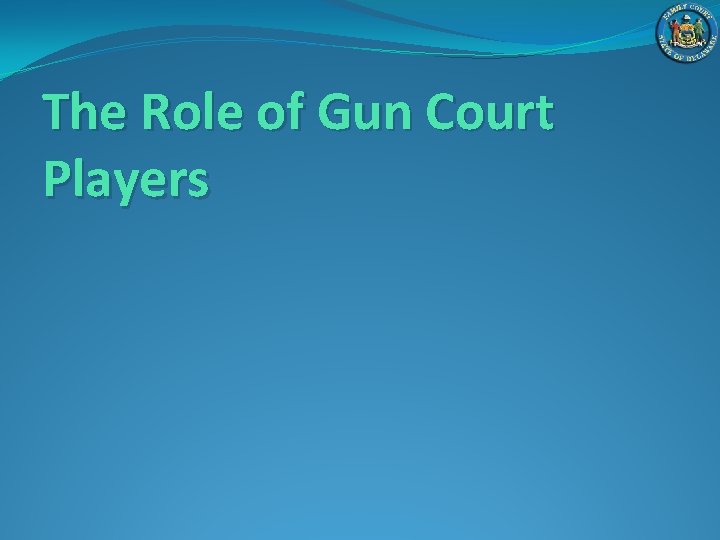 The Role of Gun Court Players 