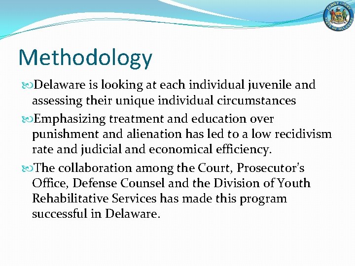 Methodology Delaware is looking at each individual juvenile and assessing their unique individual circumstances