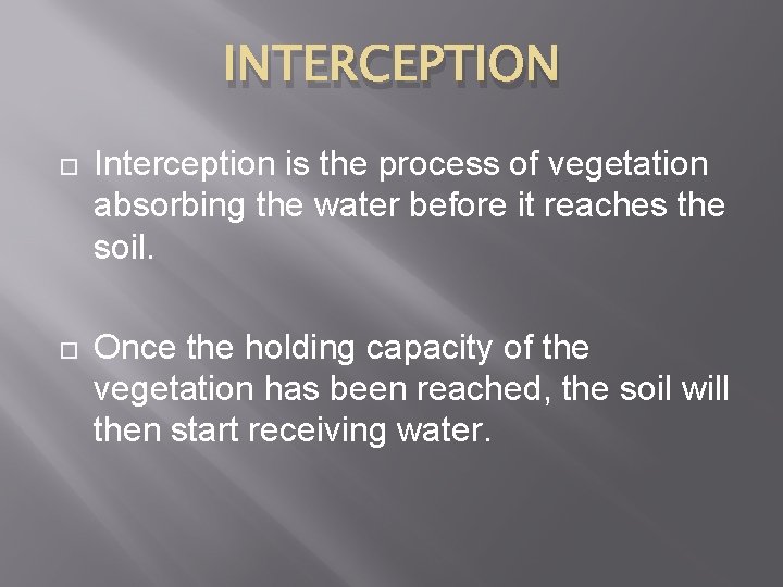 INTERCEPTION Interception is the process of vegetation absorbing the water before it reaches the