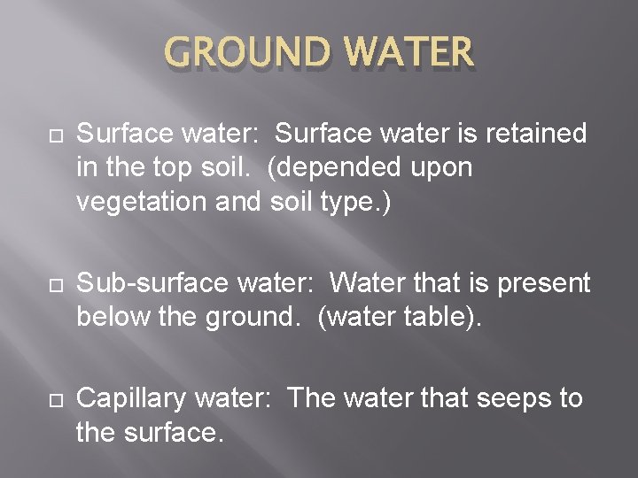 GROUND WATER Surface water: Surface water is retained in the top soil. (depended upon