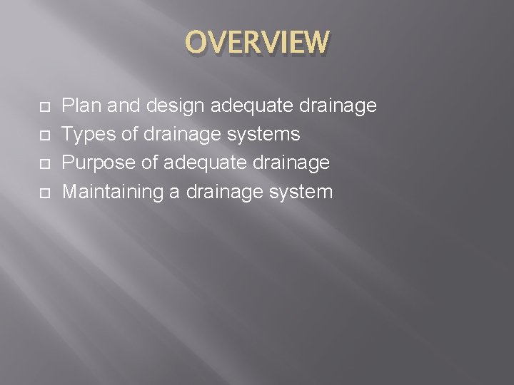 OVERVIEW Plan and design adequate drainage Types of drainage systems Purpose of adequate drainage