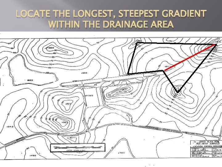 LOCATE THE LONGEST, STEEPEST GRADIENT WITHIN THE DRAINAGE AREA 