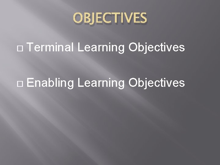OBJECTIVES Terminal Learning Objectives Enabling Learning Objectives 