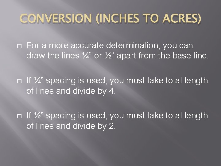 CONVERSION (INCHES TO ACRES) For a more accurate determination, you can draw the lines
