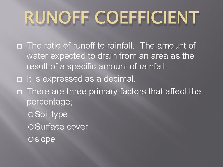 RUNOFF COEFFICIENT The ratio of runoff to rainfall. The amount of water expected to