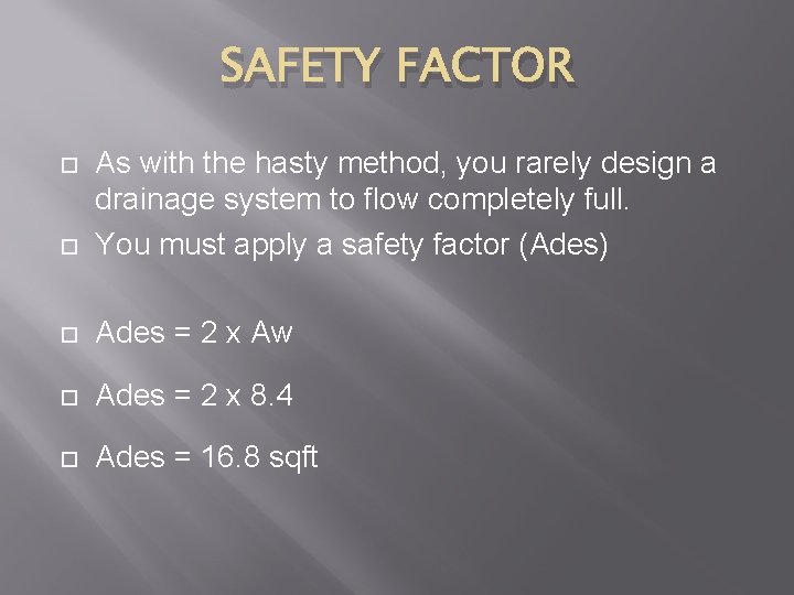 SAFETY FACTOR As with the hasty method, you rarely design a drainage system to