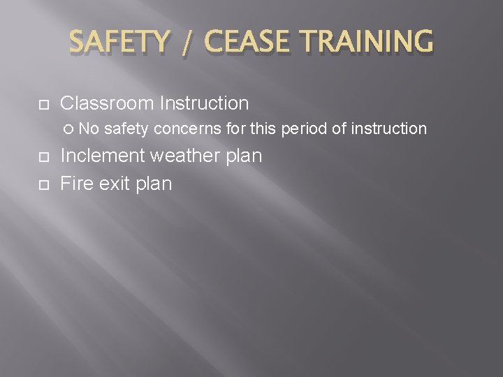 SAFETY / CEASE TRAINING Classroom Instruction No safety concerns for this period of instruction