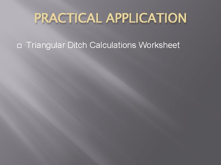 PRACTICAL APPLICATION Triangular Ditch Calculations Worksheet 