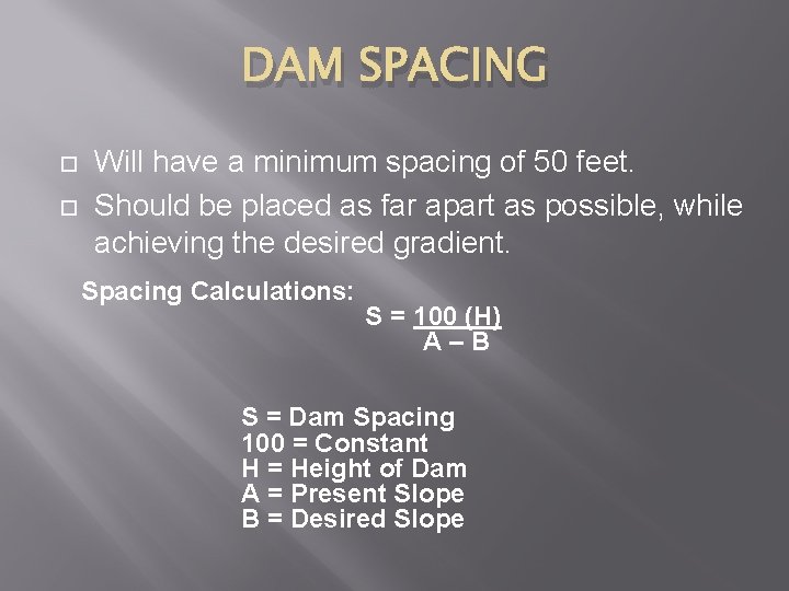 DAM SPACING Will have a minimum spacing of 50 feet. Should be placed as