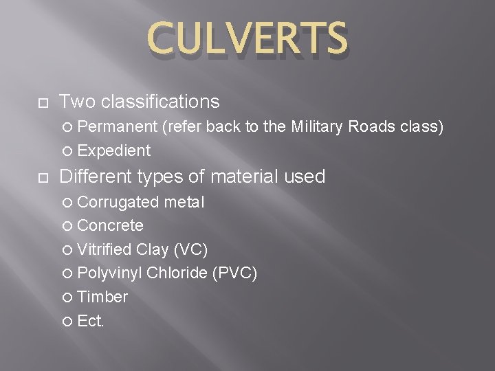 CULVERTS Two classifications Permanent (refer back to the Military Roads class) Expedient Different types