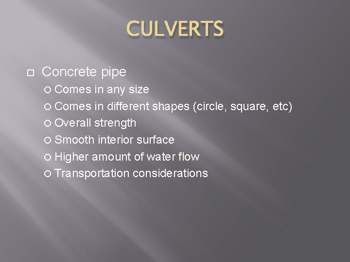 CULVERTS Concrete pipe Comes in any size Comes in different shapes (circle, square, etc)