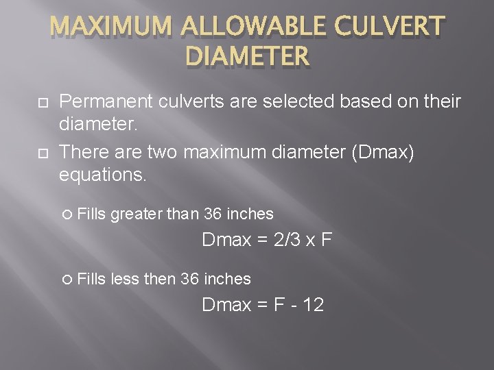 MAXIMUM ALLOWABLE CULVERT DIAMETER Permanent culverts are selected based on their diameter. There are
