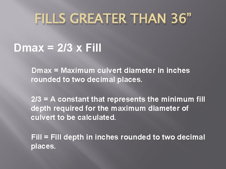 FILLS GREATER THAN 36” Dmax = 2/3 x Fill Dmax = Maximum culvert diameter