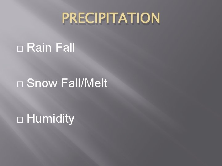 PRECIPITATION Rain Fall Snow Fall/Melt Humidity 