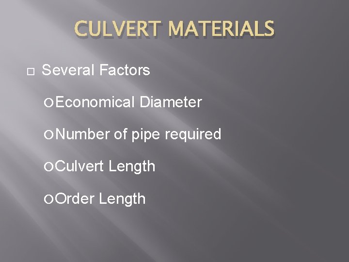 CULVERT MATERIALS Several Factors Economical Number Culvert Order Diameter of pipe required Length 