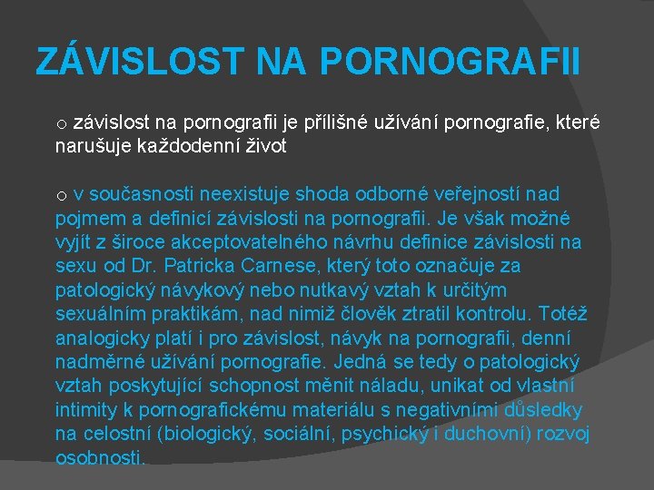 ZÁVISLOST NA PORNOGRAFII o závislost na pornografii je přílišné užívání pornografie, které narušuje každodenní ZÁVISLOST NA PORNOGRAFII o závislost na pornografii je přílišné užívání pornografie, které narušuje každodenní