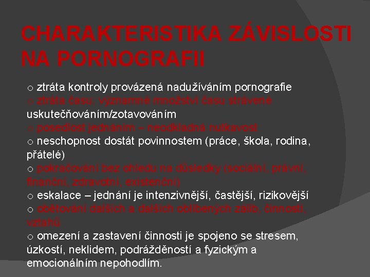 CHARAKTERISTIKA ZÁVISLOSTI NA PORNOGRAFII o ztráta kontroly provázená nadužíváním pornografie o ztráta času: významné CHARAKTERISTIKA ZÁVISLOSTI NA PORNOGRAFII o ztráta kontroly provázená nadužíváním pornografie o ztráta času: významné
