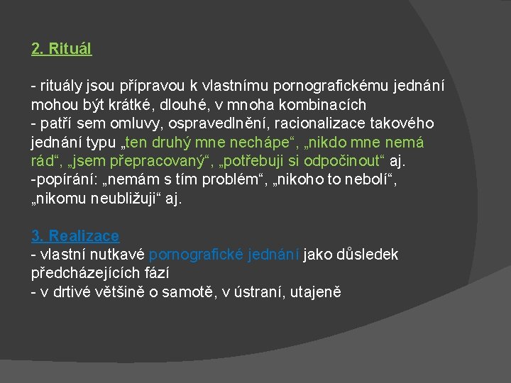 2. Rituál - rituály jsou přípravou k vlastnímu pornografickému jednání mohou být krátké, dlouhé,