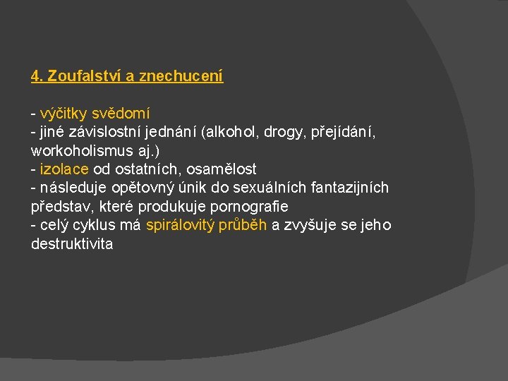 4. Zoufalství a znechucení - výčitky svědomí - jiné závislostní jednání (alkohol, drogy, přejídání,