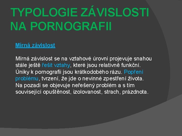 TYPOLOGIE ZÁVISLOSTI NA PORNOGRAFII Mírná závislost se na vztahové úrovni projevuje snahou stále ještě