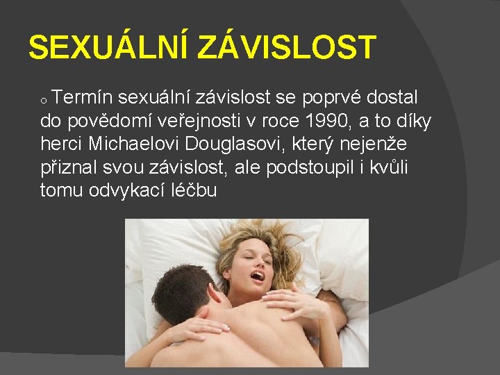 SEXUÁLNÍ ZÁVISLOST o Termín sexuální závislost se poprvé dostal do povědomí veřejnosti v roce