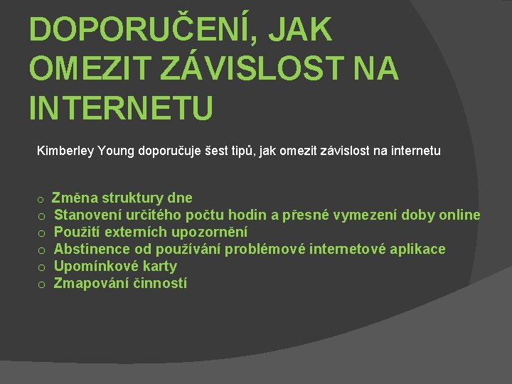 DOPORUČENÍ, JAK OMEZIT ZÁVISLOST NA INTERNETU Kimberley Young doporučuje šest tipů, jak omezit závislost