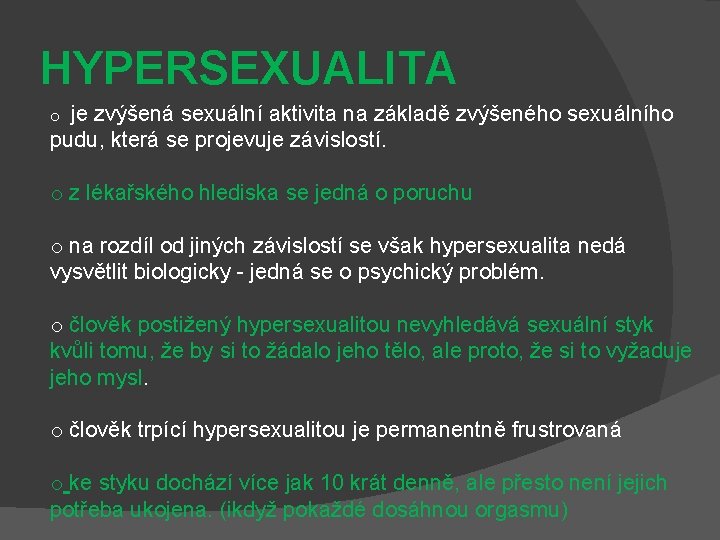 HYPERSEXUALITA o je zvýšená sexuální aktivita na základě zvýšeného sexuálního pudu, která se projevuje