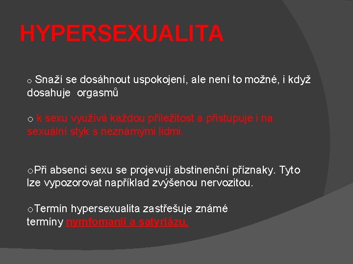 HYPERSEXUALITA o Snaží se dosáhnout uspokojení, ale není to možné, i když dosahuje orgasmů