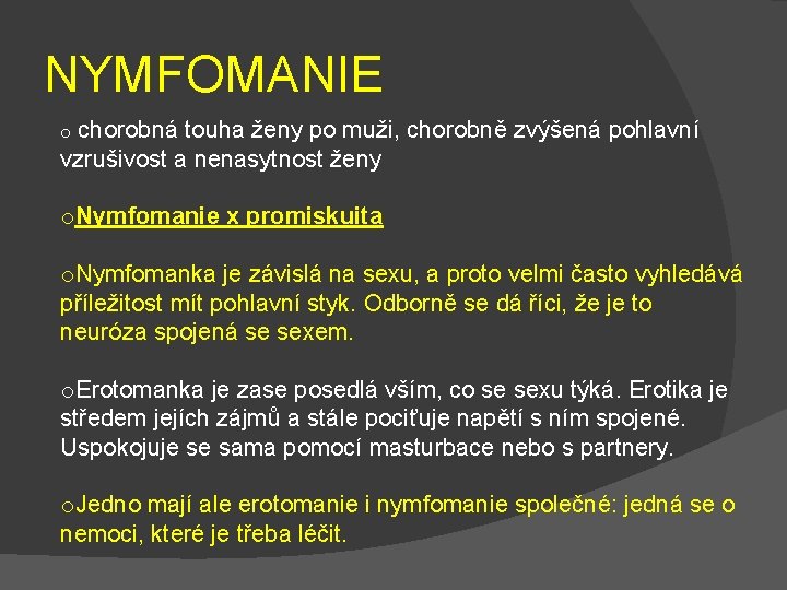 NYMFOMANIE o chorobná touha ženy po muži, chorobně zvýšená pohlavní vzrušivost a nenasytnost ženy