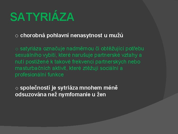 SATYRIÁZA o chorobná pohlavní nenasytnost u mužů o satyriáza označuje nadměrnou či obtěžující potřebu SATYRIÁZA o chorobná pohlavní nenasytnost u mužů o satyriáza označuje nadměrnou či obtěžující potřebu