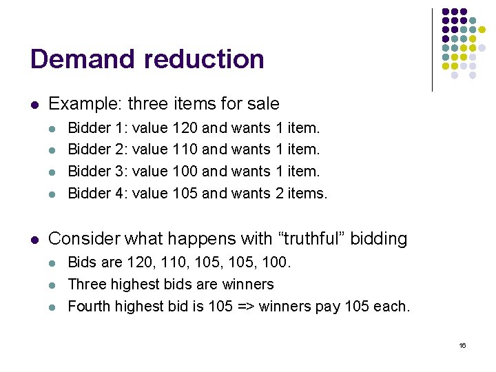 Demand reduction l Example: three items for sale l l l Bidder 1: value