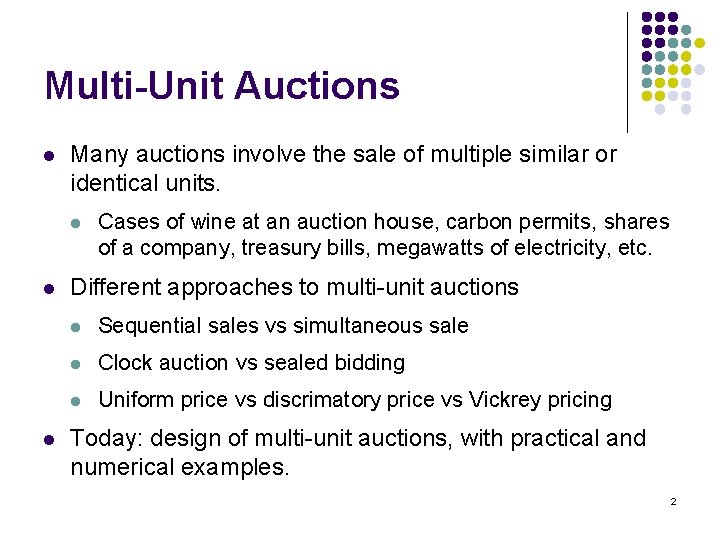 Multi-Unit Auctions l Many auctions involve the sale of multiple similar or identical units.