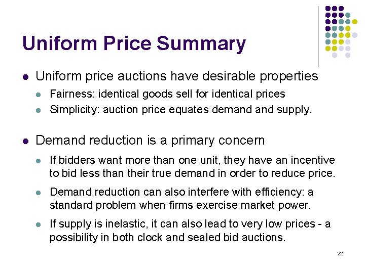 Uniform Price Summary l Uniform price auctions have desirable properties l l l Fairness: