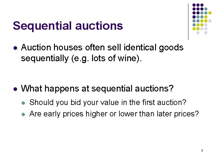 Sequential auctions l Auction houses often sell identical goods sequentially (e. g. lots of