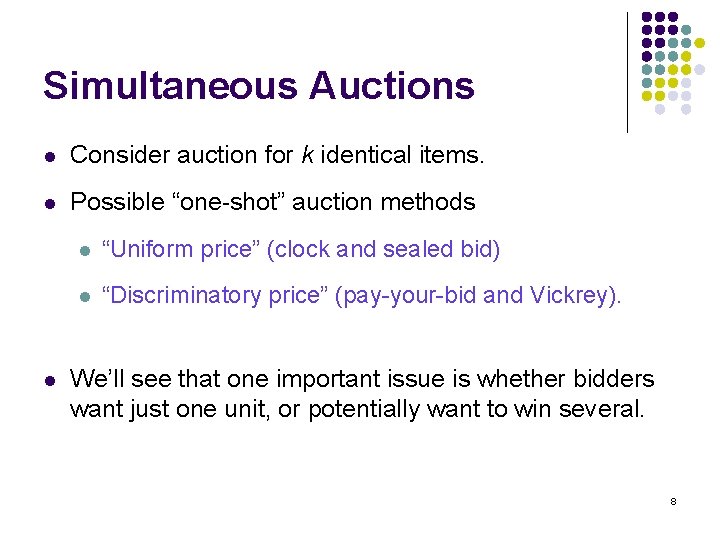 Simultaneous Auctions l Consider auction for k identical items. l Possible “one-shot” auction methods