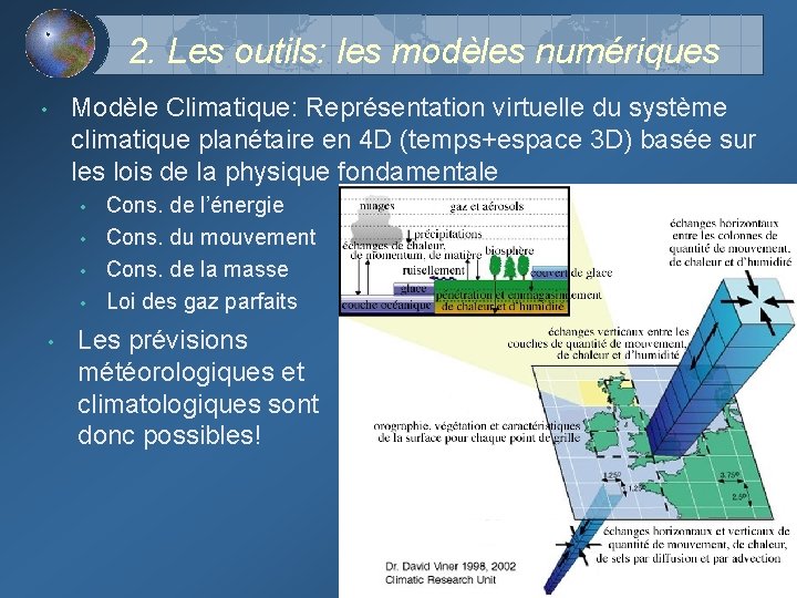 2. Les outils: les modèles numériques • Modèle Climatique: Représentation virtuelle du système climatique