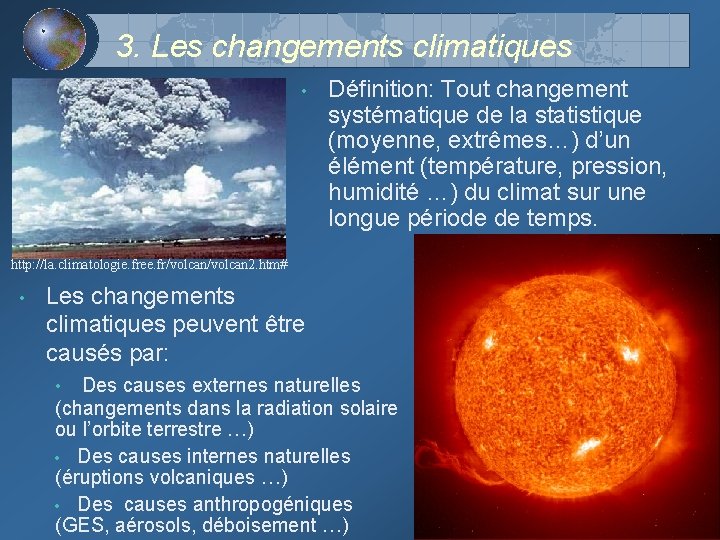 3. Les changements climatiques • Définition: Tout changement systématique de la statistique (moyenne, extrêmes…)