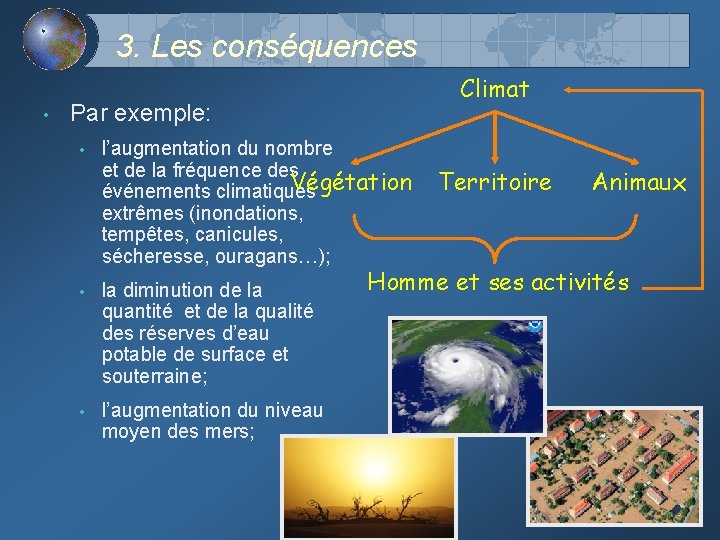 3. Les conséquences • Climat Par exemple: • l’augmentation du nombre et de la