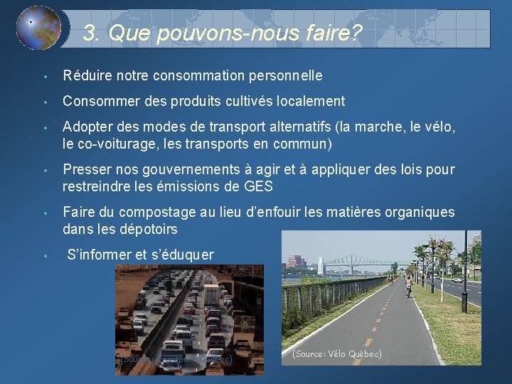 3. Que pouvons-nous faire? • Réduire notre consommation personnelle • Consommer des produits cultivés