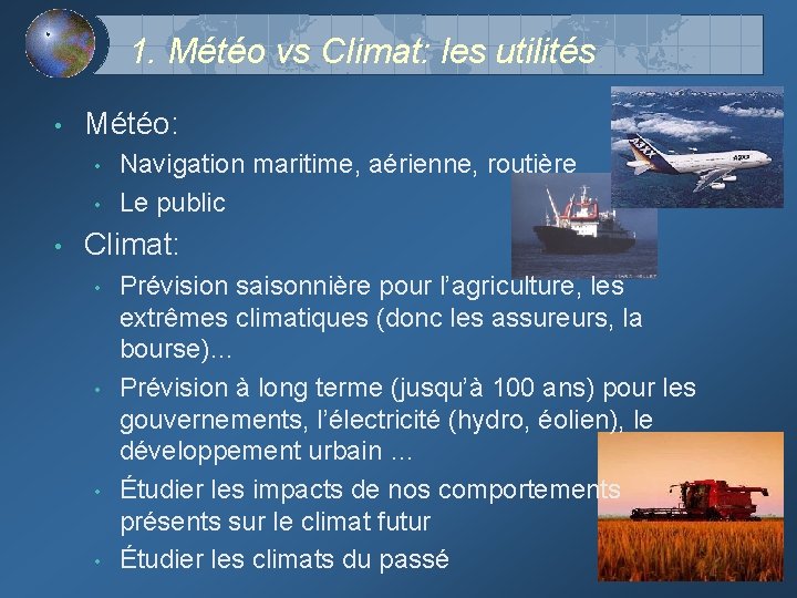 1. Météo vs Climat: les utilités • Météo: • • • Navigation maritime, aérienne,