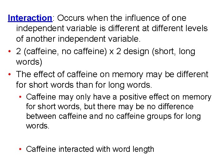 Interaction: Occurs when the influence of one independent variable is different at different levels