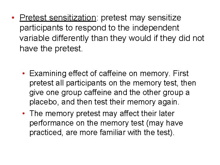  • Pretest sensitization: pretest may sensitize participants to respond to the independent variable