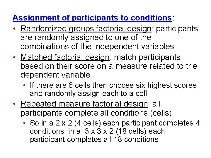 Assignment of participants to conditions: • Randomized groups factorial design: participants are randomly assigned