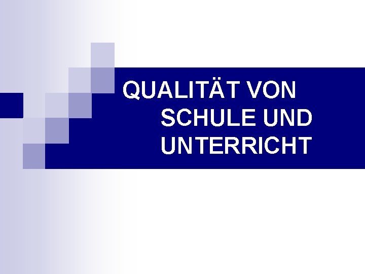 QUALITÄT VON SCHULE UND UNTERRICHT 