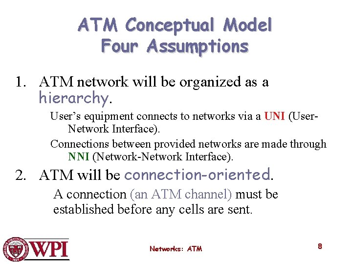 ATM Conceptual Model Four Assumptions 1. ATM network will be organized as a hierarchy.