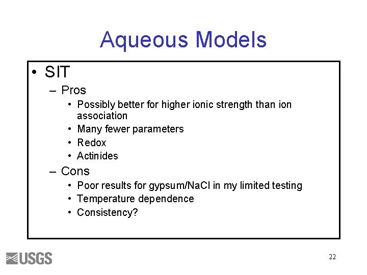 Aqueous Models • SIT – Pros • Possibly better for higher ionic strength than