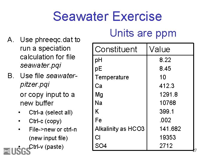 Seawater Exercise A. Use phreeqc. dat to run a speciation calculation for file seawater.