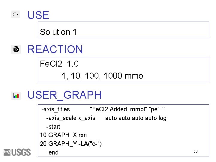 USE Solution 1 REACTION Fe. Cl 2 1. 0 1, 100, 1000 mmol USER_GRAPH