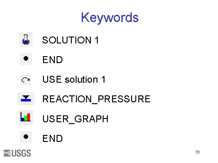 Keywords SOLUTION 1 END USE solution 1 REACTION_PRESSURE USER_GRAPH END 70 