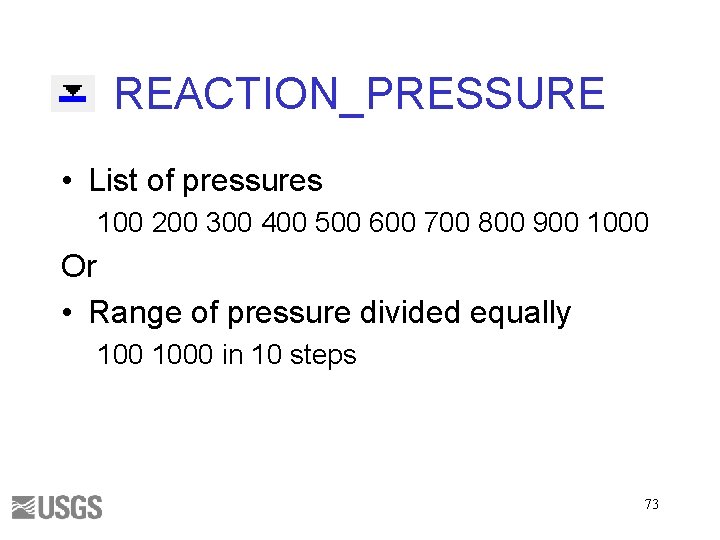 REACTION_PRESSURE • List of pressures 100 200 300 400 500 600 700 800 900